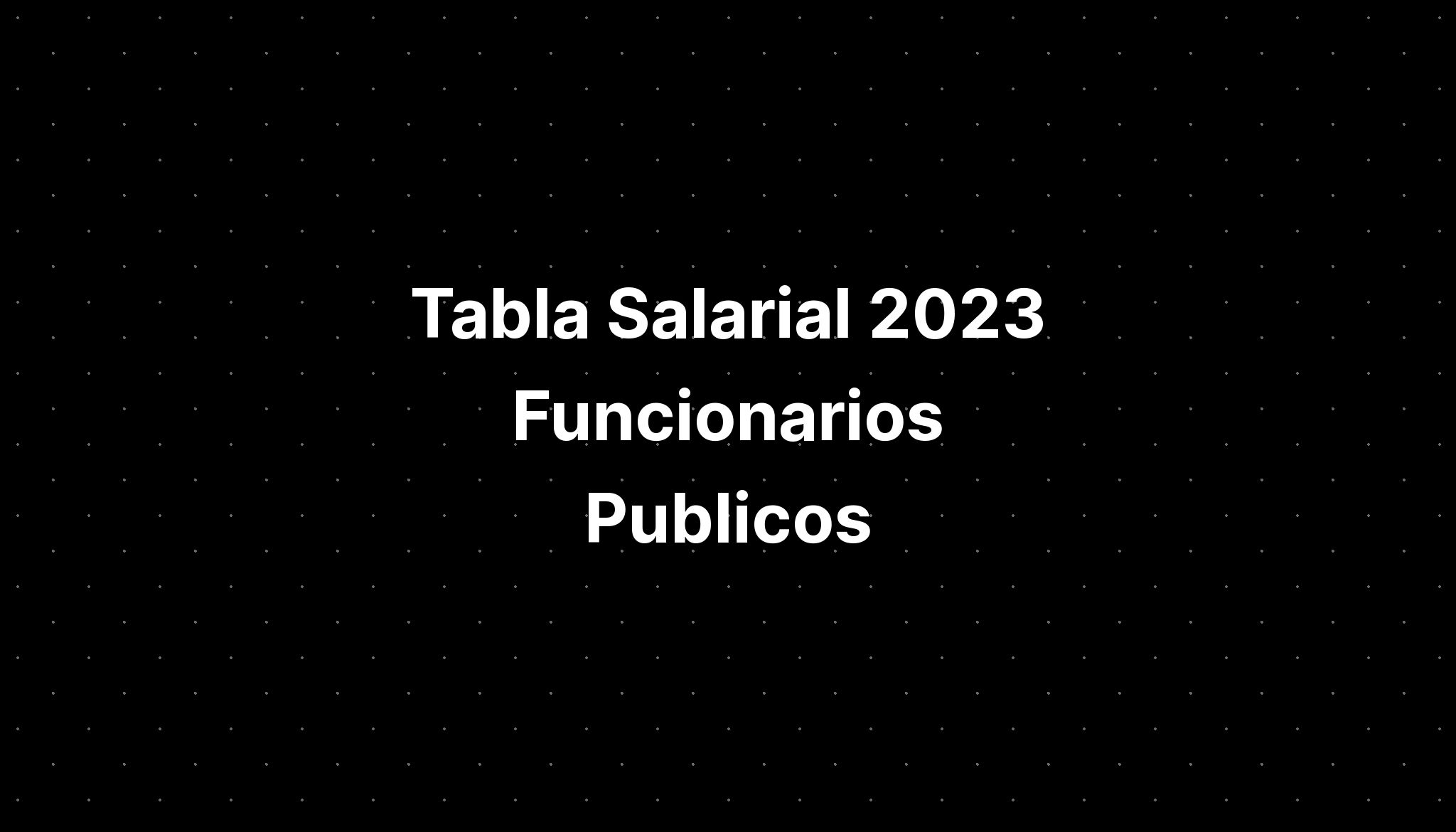 Tabla Salarial 2023 Funcionarios Publicos - IMAGESEE